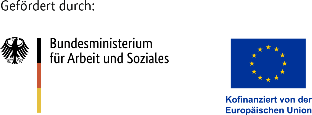 Gefördert durch: Bundesministerium für Arbeit und Soziales, kofinanziert von der Europäischen Union
